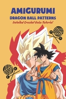 Amigurumi Dragon Ball Patterns: Detailed Crochet Goku Tutorial B09SY39NT1 Book Cover