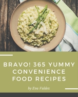 Bravo! 365 Yummy Convenience Food Recipes: A Yummy Convenience Food Cookbook You Will Need B08HS3Y2RT Book Cover