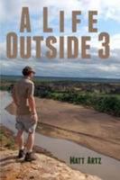 A Life Outside 3: Stories from Wild Places 1304139824 Book Cover