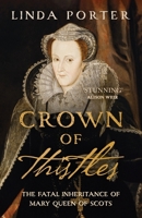 Crown of Thistles: The Fatal Inheritance of Mary Queen of Scots 0312590741 Book Cover