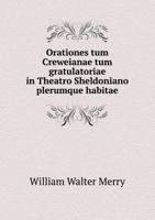 Orationes Tum Creweianae Tum Gratulatoriae in Theatro Sheldoniano Plerumque Habitae 5518963599 Book Cover