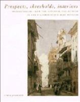 Prospects, Thresholds and Interiors: Watercolours from the National Collection at the Victoria and Albert Museum 0521449278 Book Cover