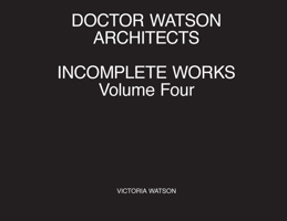 Doctor Watson Architects Incomplete Works Volume Four 1838018026 Book Cover