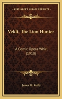 Veldt, The Lion Hunter: A Comic Opera Whirl 1104520389 Book Cover