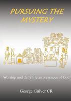 Pursuing the Mystery: Worship and Daily Life as Presences of God 0902834355 Book Cover