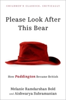 Please Look After This Bear: How Paddington Became British (Children's Classics Critically) 0197818471 Book Cover