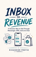 Inbox to Revenue: A Smarter Way to Sell Through Messenger, DMs, and Live Chat B0HCZFYMTD Book Cover