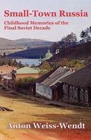 Small-Town Russia: Childhood Memories of the Final Soviet Decade 189035726X Book Cover