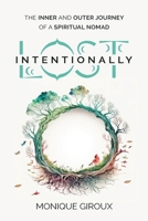 Lost Intentionally: The Inner and Outer Journey of a Spiritual Nomad 1998754774 Book Cover