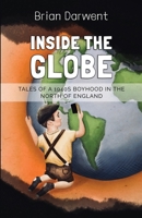 Inside the Globe: Tales of a 1940s Boyhood in the North of England 1800945434 Book Cover