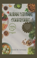 Asian vegan cookbook: Taste the Flavors: Genuine Asian Vegan Recipes for Delectable Plant-Based Diets" B0CVNHCD5H Book Cover