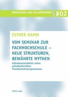 Vom Seminar Zur Fachhochschule - Neue Strukturen, Bewaehrte Mythen: Fallrekonstruktion Eines Schulkulturellen Transformationsprozesses 3039112155 Book Cover