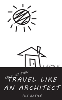 Travel like an Architect (Kids' Edition): The Basics 1737732831 Book Cover