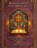 Roman Catholic Daily Missal 2026: Holy Prayers, Sacred Liturgical Texts and Complete Daily Readings for the Entire Church Year B0GRVBG8NW Book Cover