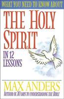 What You Need to Know About the Holy Spirit in 12 Lessons: The What You Need to Know Study Guide Series (What You Need to Know about) 1418546291 Book Cover