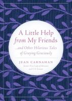 A LITTLE HELP FROM MY FRIENDS... and Other Hilarious Tales of Graying Graciously 1936467232 Book Cover