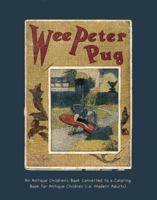 Wee Peter Pug: An Antique Children's Book Converted to a Coloring Book for Antique Children 0996795146 Book Cover
