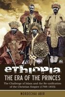 Ethiopia- The Era Of The Princes: The Challenge of Islam and the Re-unification of the Christian Empire 1769-1855 1599070529 Book Cover