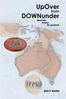 Up Over from Downunder: Mankinds Origins Re-Examined 1493115294 Book Cover