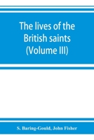 The Lives of the British Saints; the Saints of Wales and Cornwall and Such Irish Saints as Have Dedications in Britain 1016865724 Book Cover