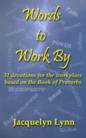 Words to Work By: 31 devotions for the workplace based on the Book of Proverbs 0985320826 Book Cover