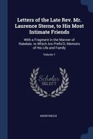Letters of the late Rev. Mr. Laurence Sterne, to his most intimate friends. To which are prefixed, memoirs of his life and family, written by ... by his daughter, Mrs Medalle Volume 1 of 3 1021706469 Book Cover