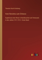 Vom Roroima zum Orinoco: Ergebnisse einer Reise in Nordbrasilien und Venezuela in den Jahren 1911-1913 - Erster Band 3368278207 Book Cover