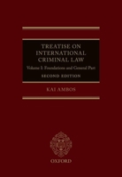 Treatise on International Criminal Law, Volume 1: Foundations and General Part 0192844261 Book Cover