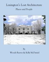 Lexington's Lost Architecture: Places and People (Color Version) 153967231X Book Cover