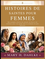 HISTOIRES DE SAINTES POUR FEMMES: Des exemples concrets de sainteté, de force et de résilience pour vous guider dans les moments les plus difficiles (French Edition) B0GY9L5V97 Book Cover