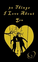30 Things I Love About You: What I Love About You - Fill In The Blank Valentines Day - Valentines Day Gifts for Him and Her | valentines day books. B08VYFJWSY Book Cover