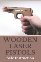 Wooden Laser Pistols: Safe Instruction: Laser Target Practice For Pistols B0942FTHZX Book Cover