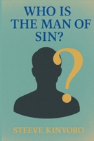 Who Is the Man of Sin?: The Mystery of Iniquity, Apostasy, and the Final Battle for the Human Heart B0H4KZB9T3 Book Cover
