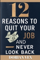 12 Reasons to Quit Your Job and Next Look Back B0F4PX1TTS Book Cover