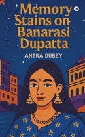 Memory Stains on Banarasi Dupatta B0FKBTSWF8 Book Cover