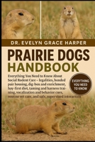 PRAIRIE DOGS HANDBOOK: Everything You Need to Know About Social Rodent Care — legalities, bonded pair housing, dig-box and enrichment, hay-first diet, taming and harness training, vocalization and beh B0G6MPXTJG Book Cover