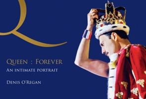 Queen : Forever : An Intimate Portrait of Queen's Final Tour 1035446006 Book Cover