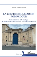 La chute de la maison Pompadour: Son extinction et le mariage de Madame de Chenonceaux, née de Rochechouart (Historiques) (French Edition) 233656677X Book Cover