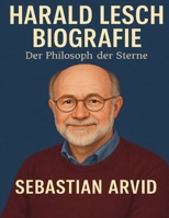 Harald Lesch Biografie: Der Philosoph der Sterne. (German Edition) B0FM48CHYY Book Cover