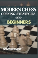 Modern Chess Opening Strategies for Beginners: A Step by Step Pictorial Guide on How to Play and Win a Game, Including Mastering the Tactics from Scratch B08SLBLV9T Book Cover