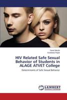 HIV Related Safe Sexual Behavior of Students in Alage Atvet College 3659557153 Book Cover