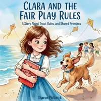 Clara and the Fair Play Rules: A Story About Trust, Rules, and Shared Promises (Clara Series) B0GQPWBLQ4 Book Cover