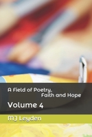 A Field of Poetry, Faith and Hope: Volume 4 1726640361 Book Cover
