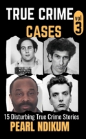 True Crime Cases Volume 3: 15 disturbing true crime stories of Real Killers, Solved Murders, and Real Criminals B0FLF7GCHT Book Cover
