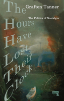 The Hours Have Lost Their Clock: The Politics of Nostalgia 1913462447 Book Cover