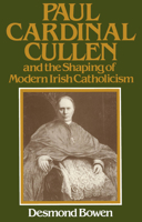 Paul Cardinal Cullen and the shaping of modern Irish Catholicism 0889201366 Book Cover