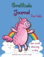 Gratitude Journal for Kids with One Small Drawing a Day: Sprinkle some Unicorn Magic 1711095214 Book Cover