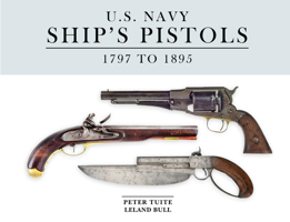 U.S. Navy Ship's Pistols: 1797 to 1895 0764372025 Book Cover
