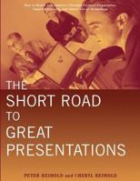 The Short Road to Great Presentations: How to Reach Any Audience Through Focused Preparation, Inspired Delivery, and Smart Use of Technology: How to Reach ... Delivery and Smart Use of Technology 0471281360 Book Cover