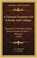 A German Grammar for Schools and Colleges: Based on the Public School German Grammar 1015211720 Book Cover